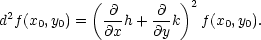  ( )2 d2f(x0,y0) = -∂-h+ -∂-k f (x0,y0). ∂x ∂y 