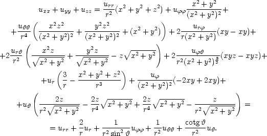  2 2 uxx + uyy + uzz = urr(x2 + y2 +z2)+ uϕϕ-x-+-y-+ ( r2 ) (x2 + y2)2 uϑϑ- --x2z2--- --y2z2--- 2 2 ---urϕ--- + r4 (x2 + y2)2 + (x2 + y2)2 + (x + y ) + 2r(x2 + y2)(xy− xy)+ ( 2 2 ∘ ------) +2 urϑ2- ∘-x-z---+ ∘-y-z---− z x2 + y2 + 2----uϕϑ---3(xyz − xyz)+ r x2 + y2 x2 + y2 r2(x2 + y2)2 (3 x2 +y2 + z2) uϕ +ur r − ----r3----- + (x2-+-y2)2(− 2xy+ 2xy)+ ( ) +u ϑ -∘--2z----− 2z∘x2--+-y2 + 2z∘x2-+-y2-−-∘--z----- = r2 x2 + y2 r4 r4 r2 x2 + y2 2 1 1 cotgϑ = urr + r ur + r2sin2-ϑuϕϕ + r2uϑϑ +-r2 uϑ. 