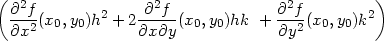 ( 2 2 2 ) ∂-f-(x0,y0)h2 + 2-∂-f-(x0,y0)hk + ∂-f(x0,y0)k2 ∂x2 ∂x ∂y ∂y2