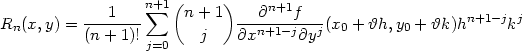  n+1 ( ) ---1----∑ n + 1 --∂n+1f---- n+1− j j Rn(x, y) = (n + 1)! j ∂xn+1−j∂yj (x0 + ϑh,y0 + ϑk)h k j=0 