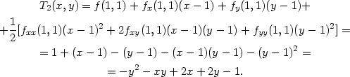  T2(x, y) = f (1,1) + fx(1,1)(x − 1)+ fy(1,1)(y − 1)+ 1- 2 2 + 2 [fxx(1,1)(x− 1) + 2fxy(1,1)(x − 1)(y − 1)+ fyy(1,1)(y − 1) ] = = 1+ (x − 1)− (y − 1)− (x − 1)(y − 1)− (y − 1)2 = 2 = − y − xy + 2x+ 2y − 1. 