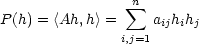  n P(h) = 〈Ah, h〉 = ∑ aijhihj i,j=1 