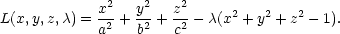  x2 y2 z2 2 2 2 L(x,y,z,λ) = a2 + b2 + c2 − λ(x +y + z − 1). 