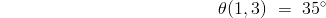 $\theta (1,3) = 35°$