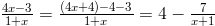 \frac{4x-3}{1+x}=\frac{(4x+4)-4-3}{1+x}=4-\frac{7}{x+1}