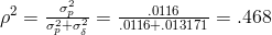 \rho^2 = \frac{\sigma_p^2}{\sigma_p^2+\sigma_{\delta}^2} = \frac{.0116}{.0116+.013171} = .468